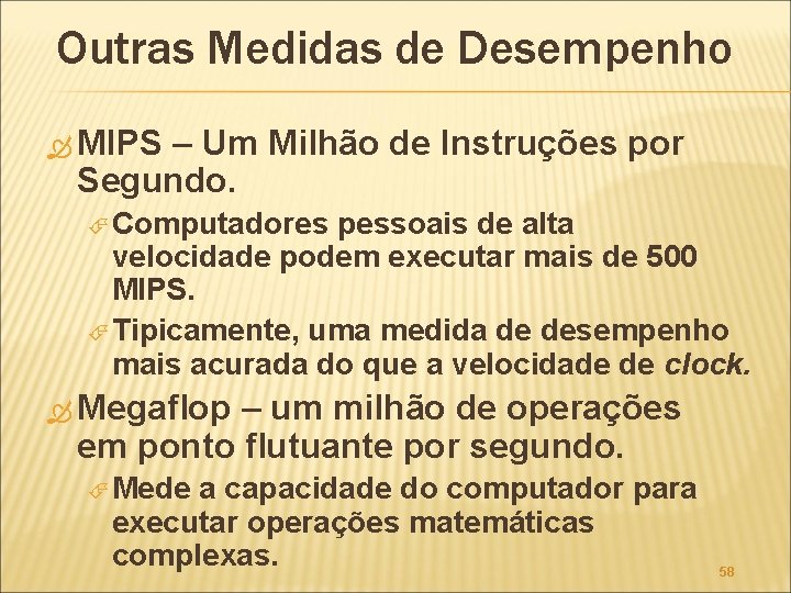 Outras Medidas de Desempenho MIPS – Um Milhão de Instruções por Segundo. Computadores pessoais