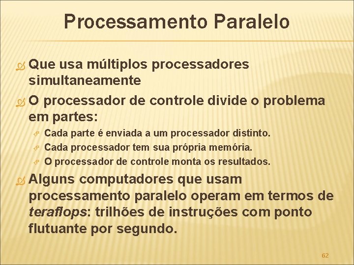 Processamento Paralelo Que usa múltiplos processadores simultaneamente O processador de controle divide o problema