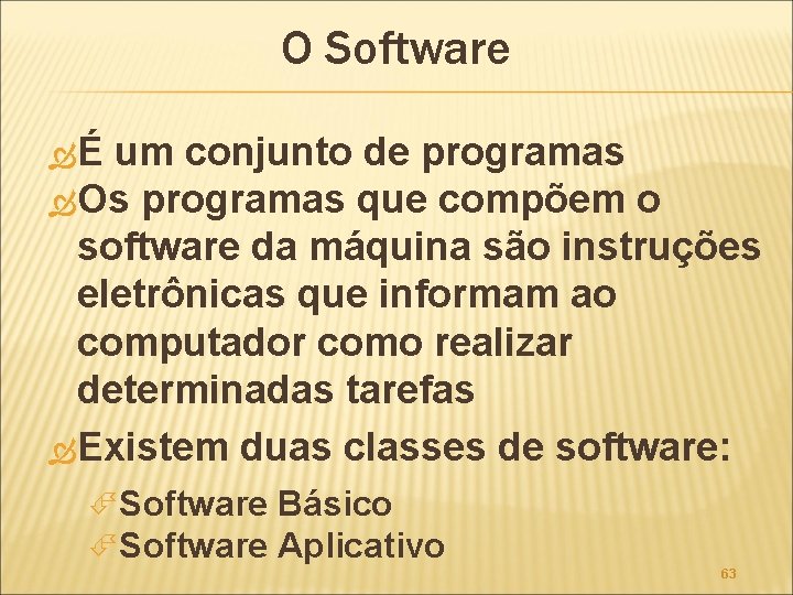 O Software É um conjunto de programas Os programas que compõem o software da