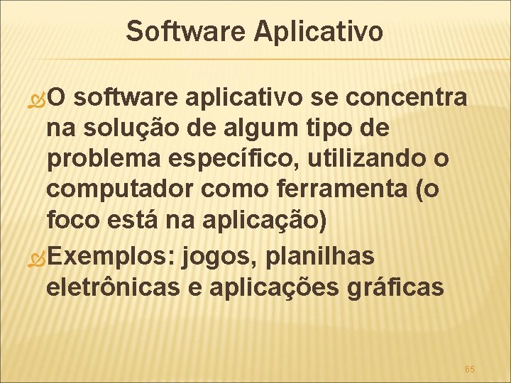Software Aplicativo O software aplicativo se concentra na solução de algum tipo de problema