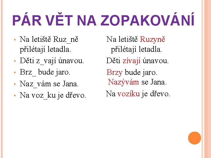 PÁR VĚT NA ZOPAKOVÁNÍ • • • Na letiště Ruz_ně přilétají letadla. Děti z_vají