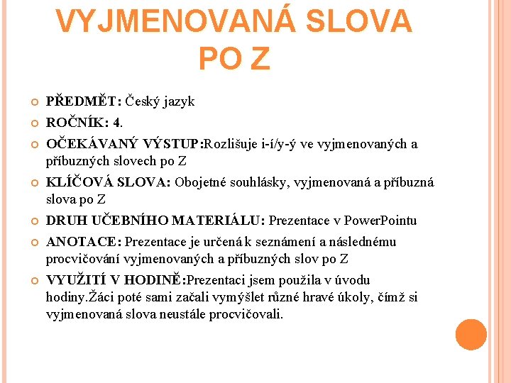 VYJMENOVANÁ SLOVA PO Z PŘEDMĚT: Český jazyk ROČNÍK: 4. OČEKÁVANÝ VÝSTUP: Rozlišuje i-í/y-ý ve