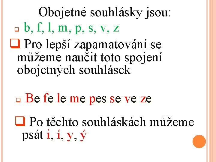 Obojetné souhlásky jsou: q b, f, l, m, p, s, v, z q Pro