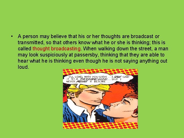  • A person may believe that his or her thoughts are broadcast or