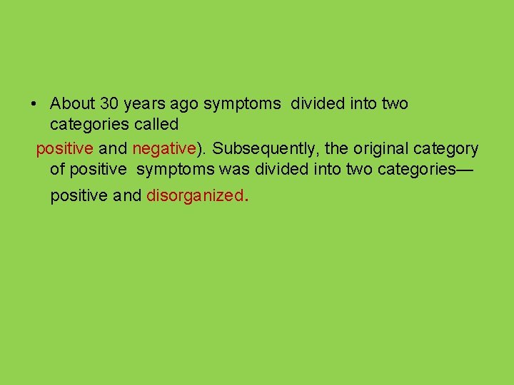 • About 30 years ago symptoms divided into two categories called positive and