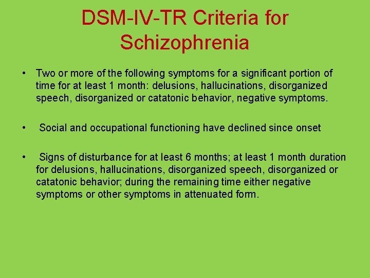 DSM-IV-TR Criteria for Schizophrenia • Two or more of the following symptoms for a