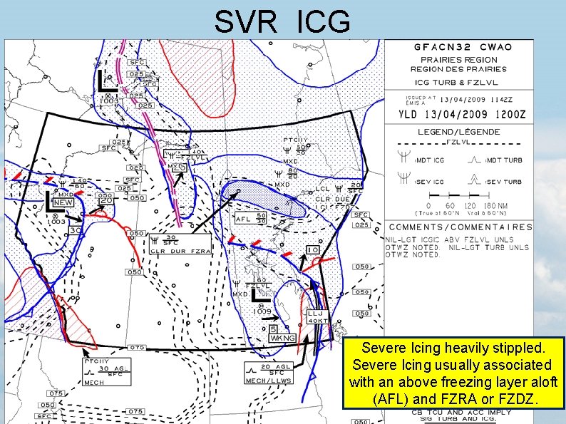 SVR ICG Severe Icing heavily stippled. Severe Icing usually associated with an above freezing