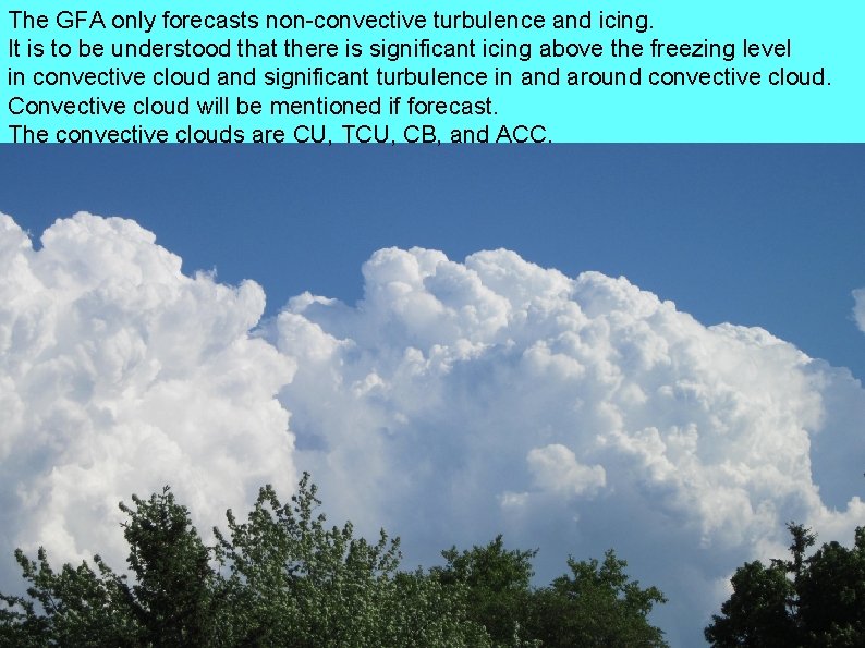 The GFA only forecasts non-convective turbulence and icing. It is to be understood that