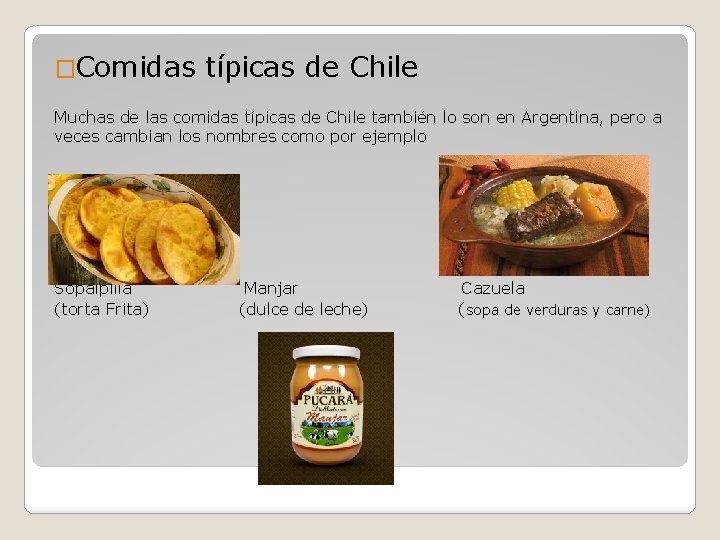 �Comidas típicas de Chile Muchas de las comidas típicas de Chile también lo son