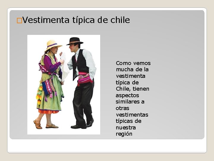 �Vestimenta típica de chile Como vemos mucha de la vestimenta típica de Chile, tienen