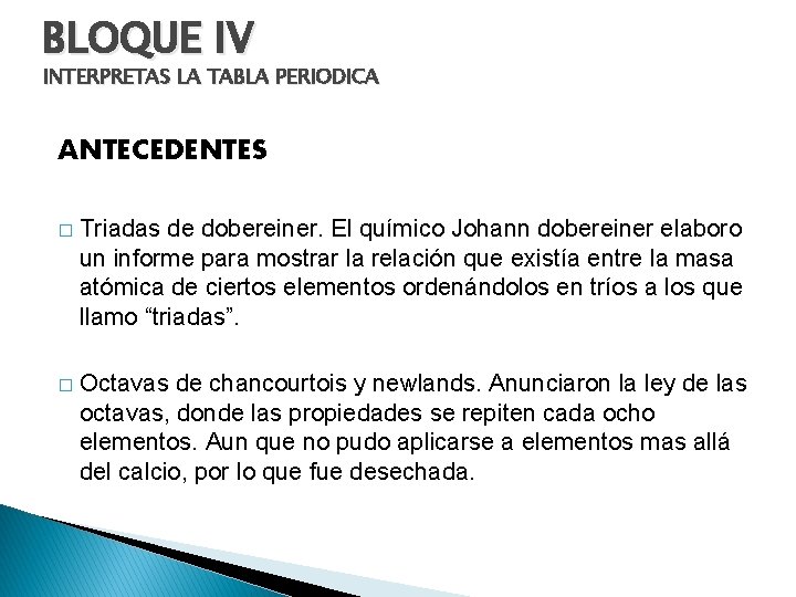 BLOQUE IV INTERPRETAS LA TABLA PERIODICA ANTECEDENTES � Triadas de dobereiner. El químico Johann