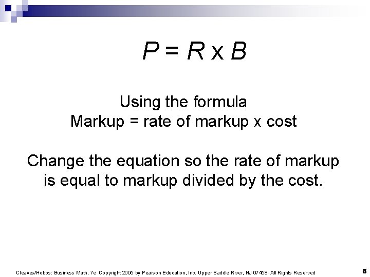 P=Rx. B Using the formula Markup = rate of markup x cost Change the