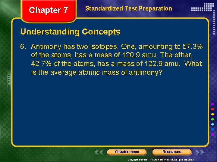 Chapter 7 Standardized Test Preparation Understanding Concepts 6. Antimony has two isotopes. One, amounting