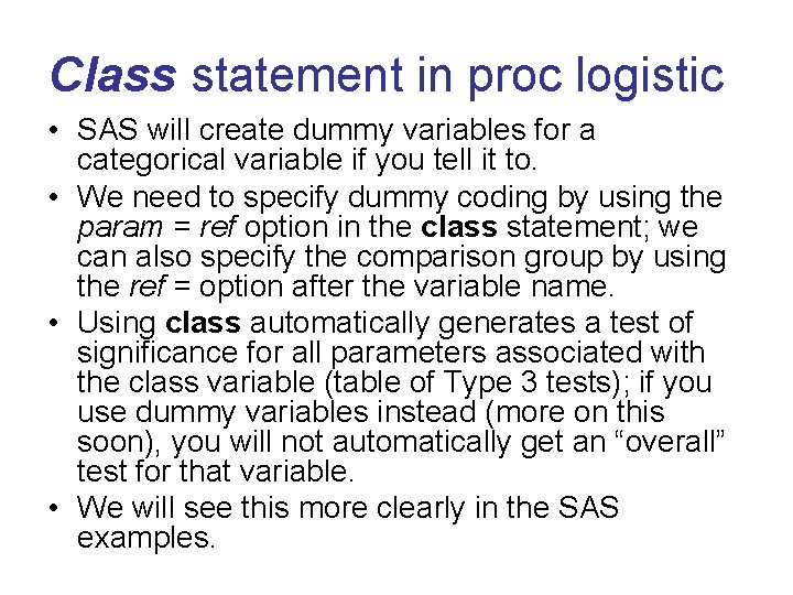 Class statement in proc logistic • SAS will create dummy variables for a categorical