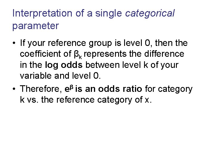 Interpretation of a single categorical parameter • If your reference group is level 0,