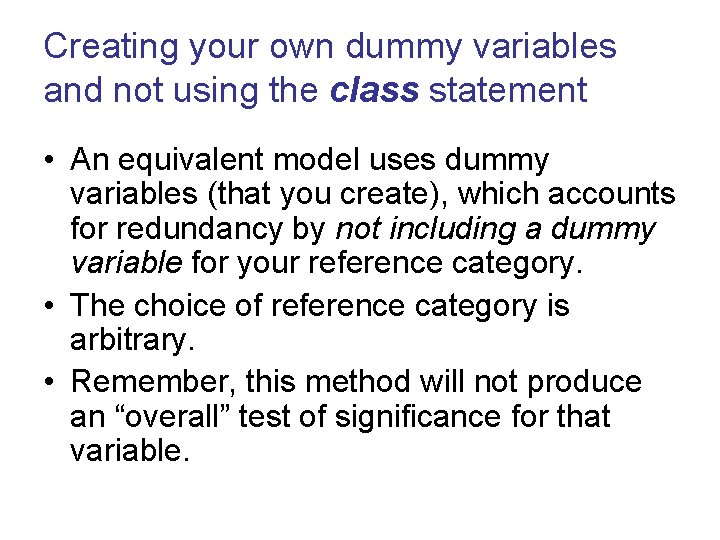 Creating your own dummy variables and not using the class statement • An equivalent