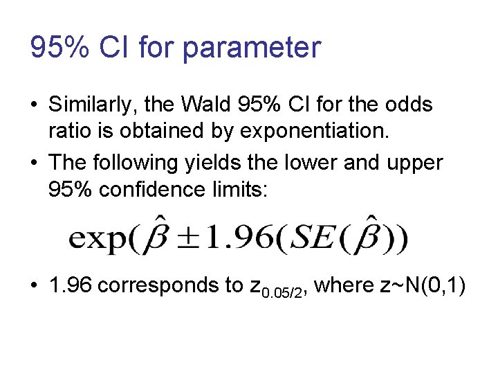 95% CI for parameter • Similarly, the Wald 95% CI for the odds ratio