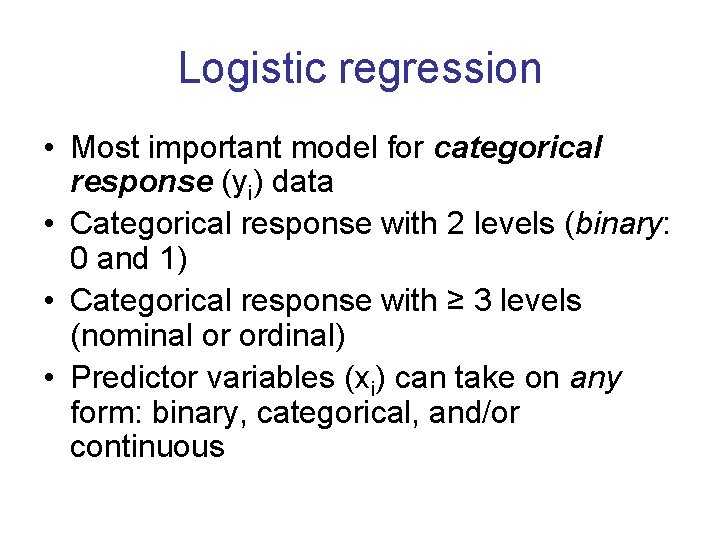 Logistic regression • Most important model for categorical response (yi) data • Categorical response