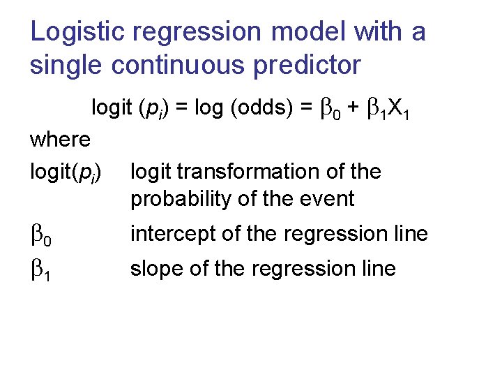 Logistic regression model with a single continuous predictor logit (pi) = log (odds) =