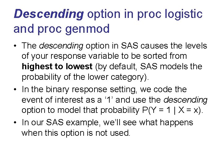 Descending option in proc logistic and proc genmod • The descending option in SAS