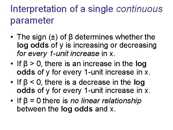 Interpretation of a single continuous parameter • The sign (±) of β determines whether