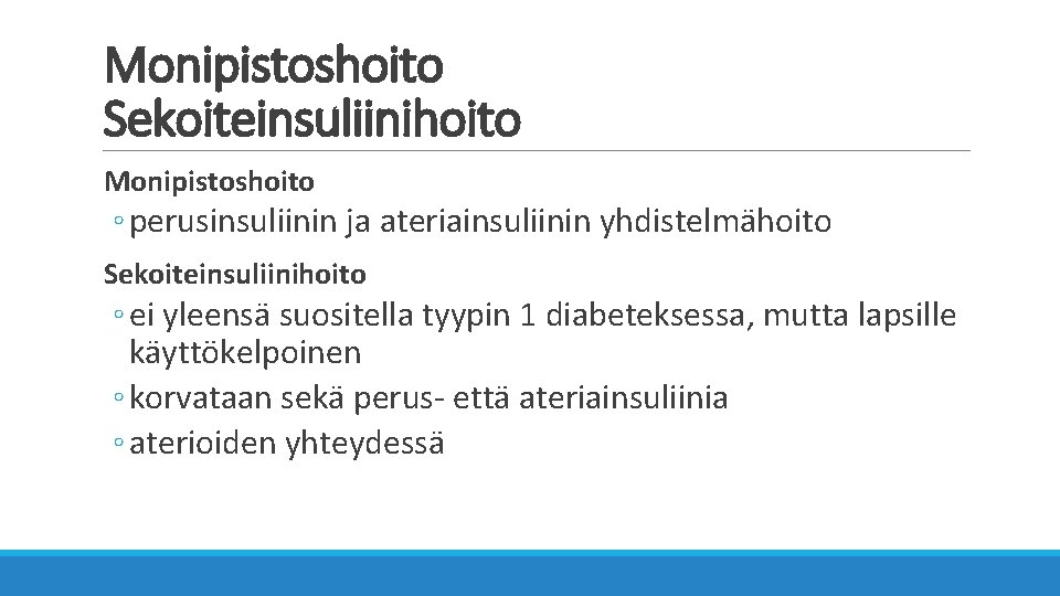 Monipistoshoito Sekoiteinsuliinihoito Monipistoshoito ◦ perusinsuliinin ja ateriainsuliinin yhdistelmähoito Sekoiteinsuliinihoito ◦ ei yleensä suositella tyypin