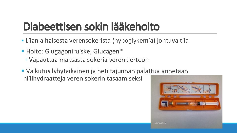 Diabeettisen sokin lääkehoito § Liian alhaisesta verensokerista (hypoglykemia) johtuva tila § Hoito: Glugagoniruiske, Glucagen®