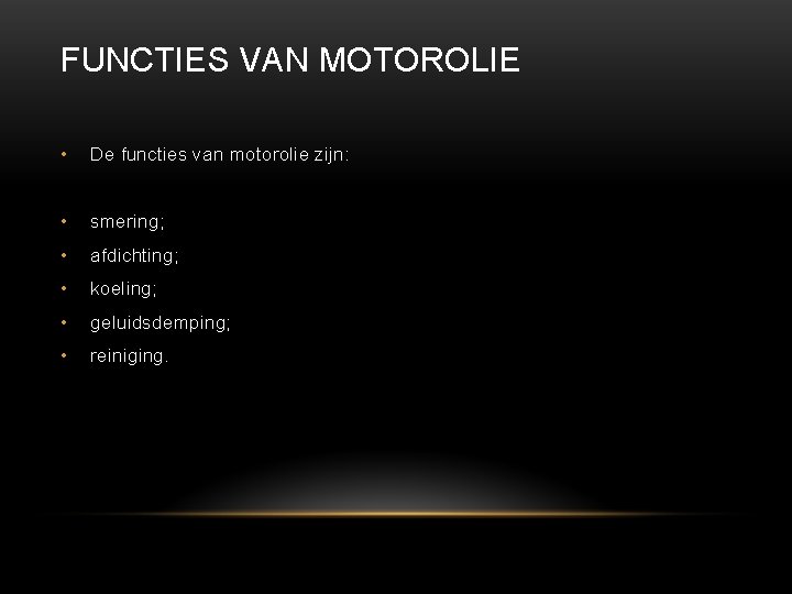 FUNCTIES VAN MOTOROLIE • De functies van motorolie zijn: • smering; • afdichting; •