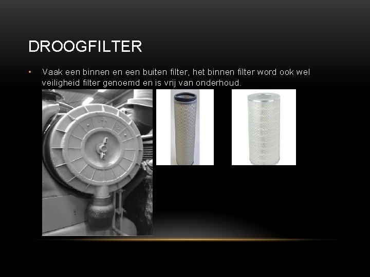 DROOGFILTER • Vaak een binnen en een buiten filter, het binnen filter word ook