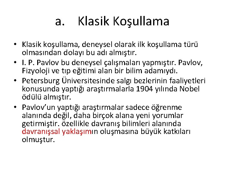 a. Klasik Koşullama • Klasik koşullama, deneysel olarak ilk koşullama türü olmasından dolayı bu