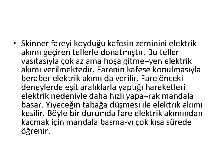  • Skinner fareyi koyduğu kafesin zeminini elektrik akımı geçiren tellerle donatmıştır. Bu teller