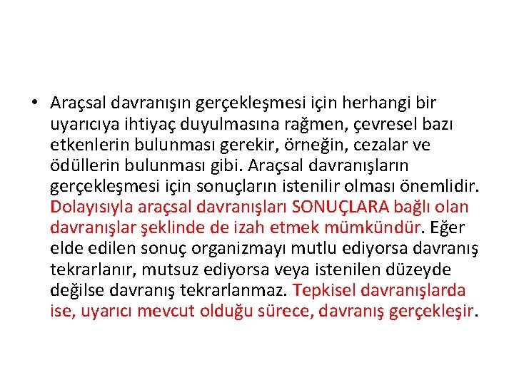  • Araçsal davranışın gerçekleşmesi için herhangi bir uyarıcıya ihtiyaç duyulmasına rağmen, çevresel bazı