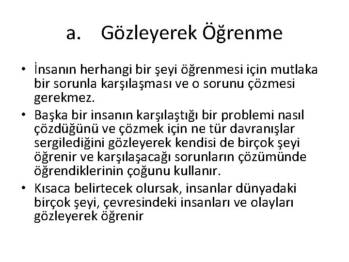 a. Gözleyerek Öğrenme • İnsanın herhangi bir şeyi öğrenmesi için mutlaka bir sorunla karşılaşması