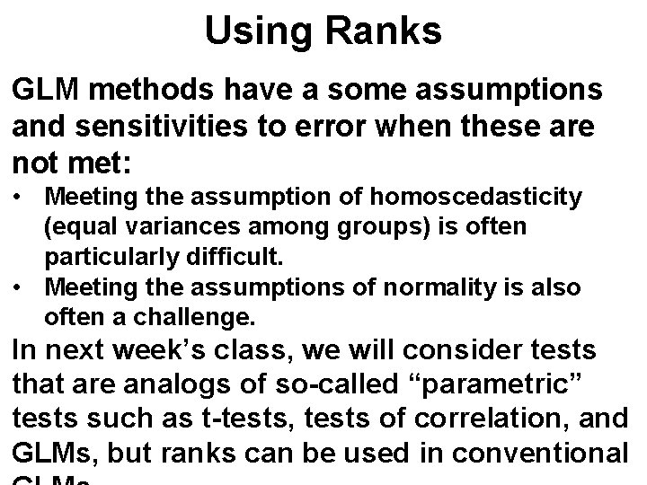 Using Ranks GLM methods have a some assumptions and sensitivities to error when these