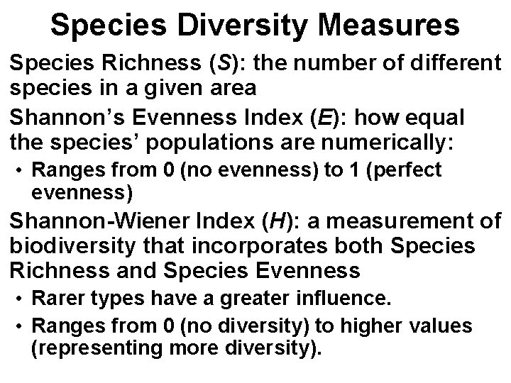 Species Diversity Measures Species Richness (S): the number of different species in a given