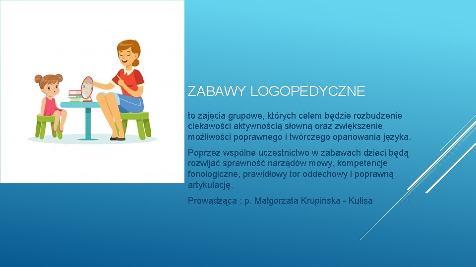 ZABAWY LOGOPEDYCZNE to zajęcia grupowe, których celem będzie rozbudzenie ciekawości aktywnością słowną oraz zwiększenie