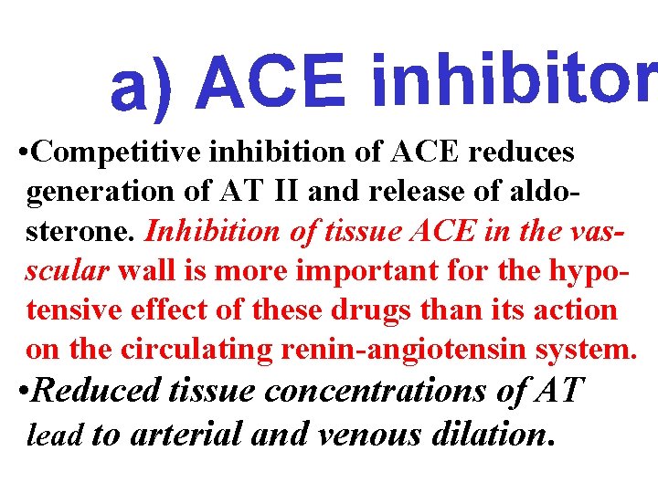 a) ACE inhibitor • Competitive inhibition of ACE reduces generation of AT II and