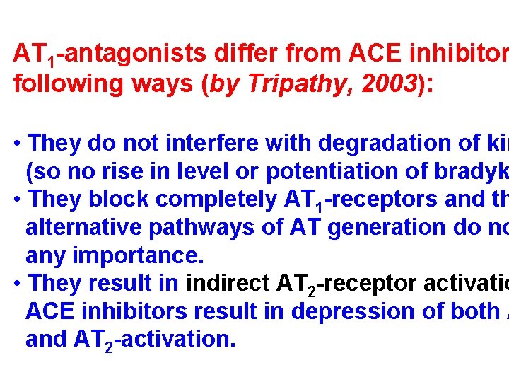 AT 1 -antagonists differ from ACE inhibitor following ways (by Tripathy, 2003): • They