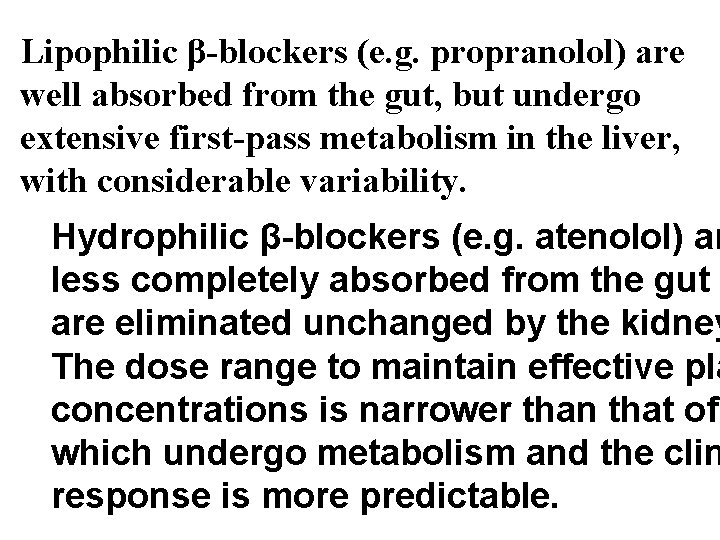 Lipophilic β-blockers (e. g. propranolol) are well absorbed from the gut, but undergo extensive