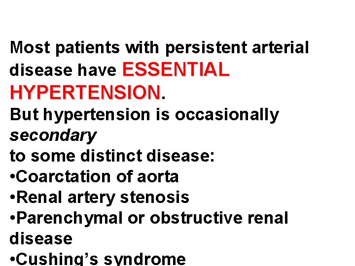 Most patients with persistent arterial disease have ESSENTIAL HYPERTENSION. But hypertension is occasionally secondary
