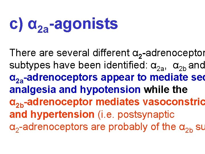 c) α 2 a-agonists There are several different α 2 -adrenoceptor subtypes have been