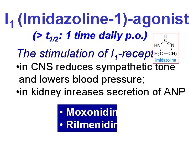 ) I 1 (Imidazoline-1)-agonists (> t 1/2: 1 time daily p. o. ) The