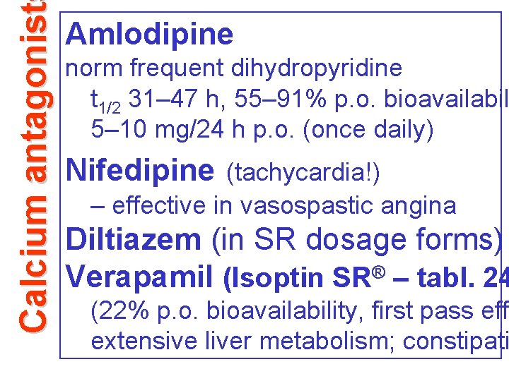 Calcium antagonist Amlodipine norm frequent dihydropyridine t 1/2 31– 47 h, 55– 91% p.