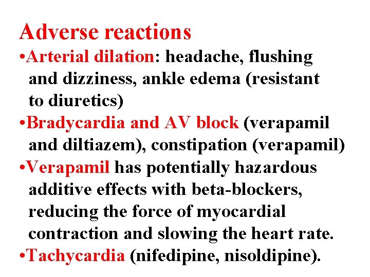 Adverse reactions • Arterial dilation: headache, flushing and dizziness, ankle edema (resistant to diuretics)