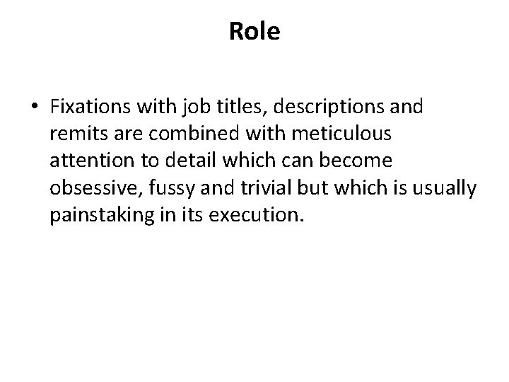 Role • Fixations with job titles, descriptions and remits are combined with meticulous attention