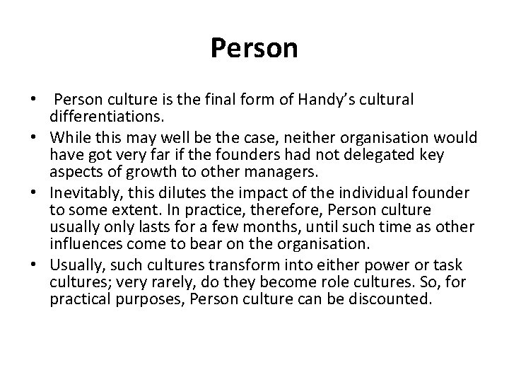 Person • Person culture is the final form of Handy’s cultural differentiations. • While