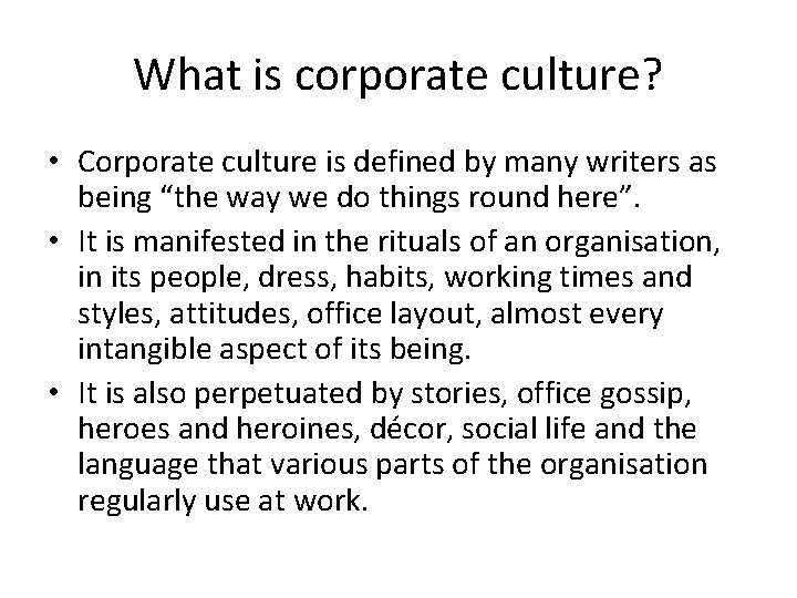 What is corporate culture? • Corporate culture is defined by many writers as being
