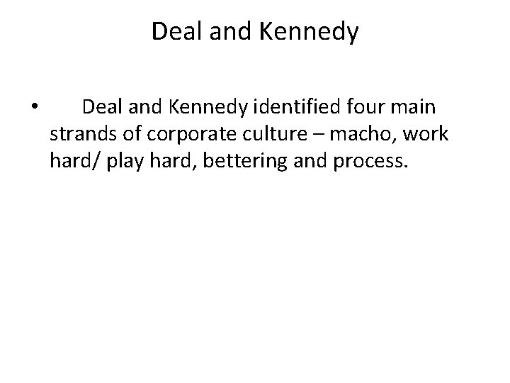 Deal and Kennedy • Deal and Kennedy identified four main strands of corporate culture