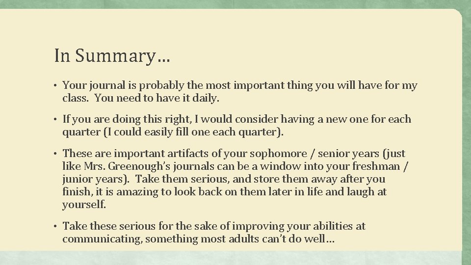 In Summary… • Your journal is probably the most important thing you will have