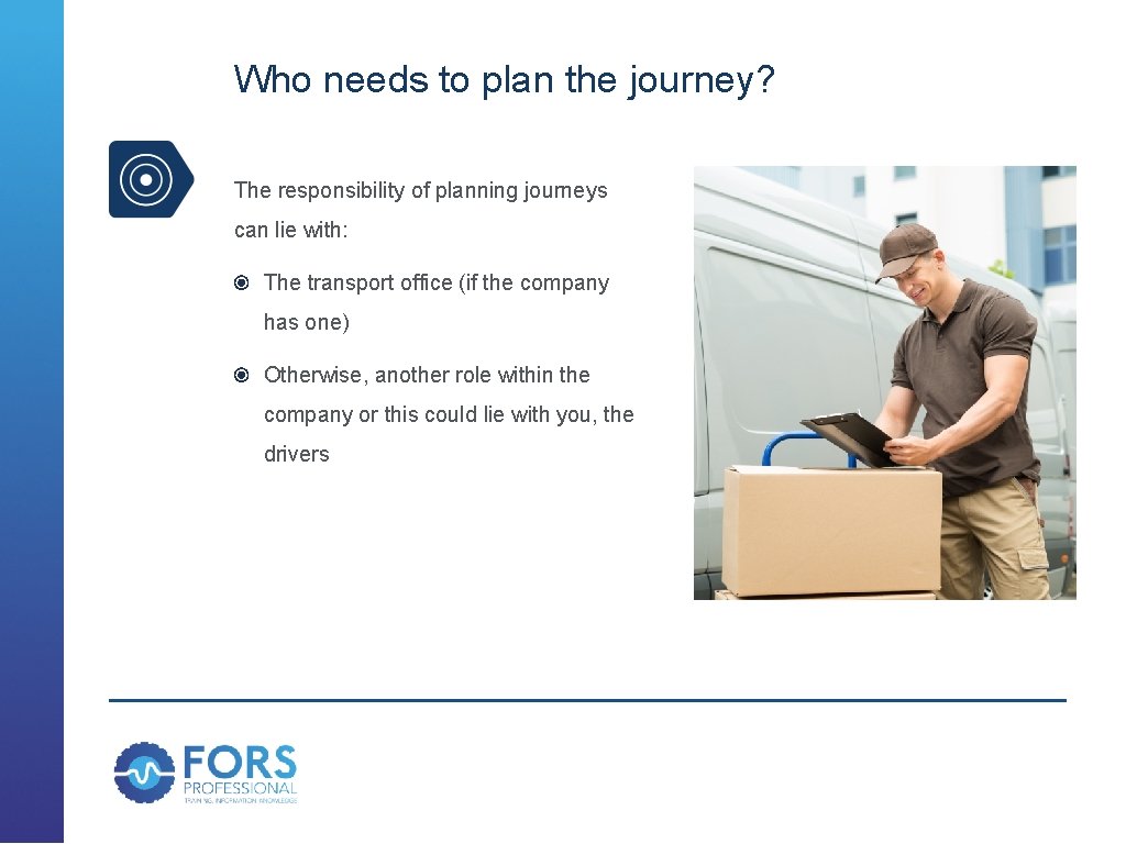 Who needs to plan the journey? The responsibility of planning journeys can lie with: